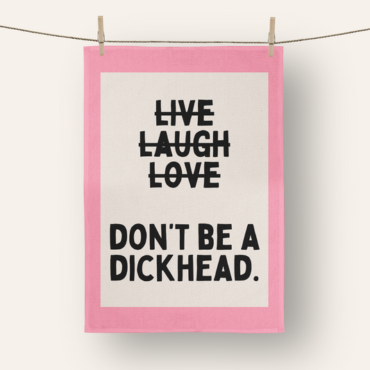 Don't Be A Dickhead | Tea Towel