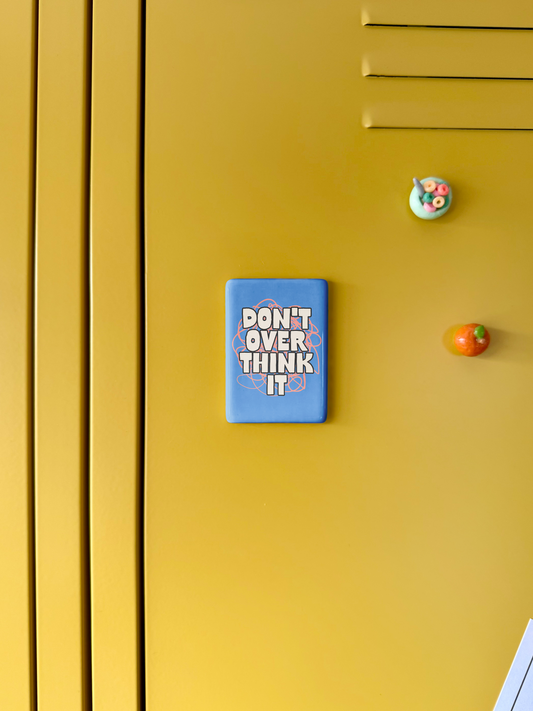Don't Overthink It | Ceramic Magnet