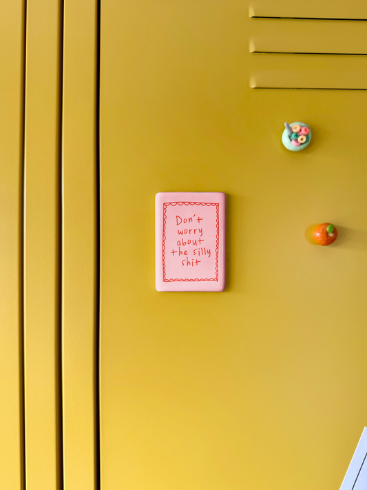 Don't Worry About The Silly Shit | Ceramic Magnet
