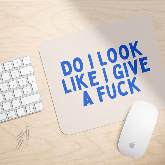 Do I Look Like I Give A Fuck | Mouse Mat