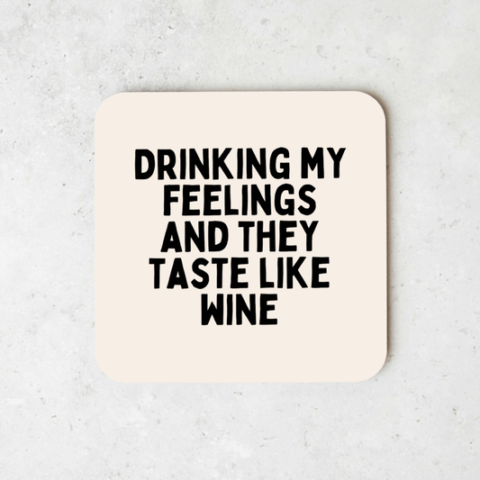 Drinking My Feelings And They Taste Like Wine | Coaster