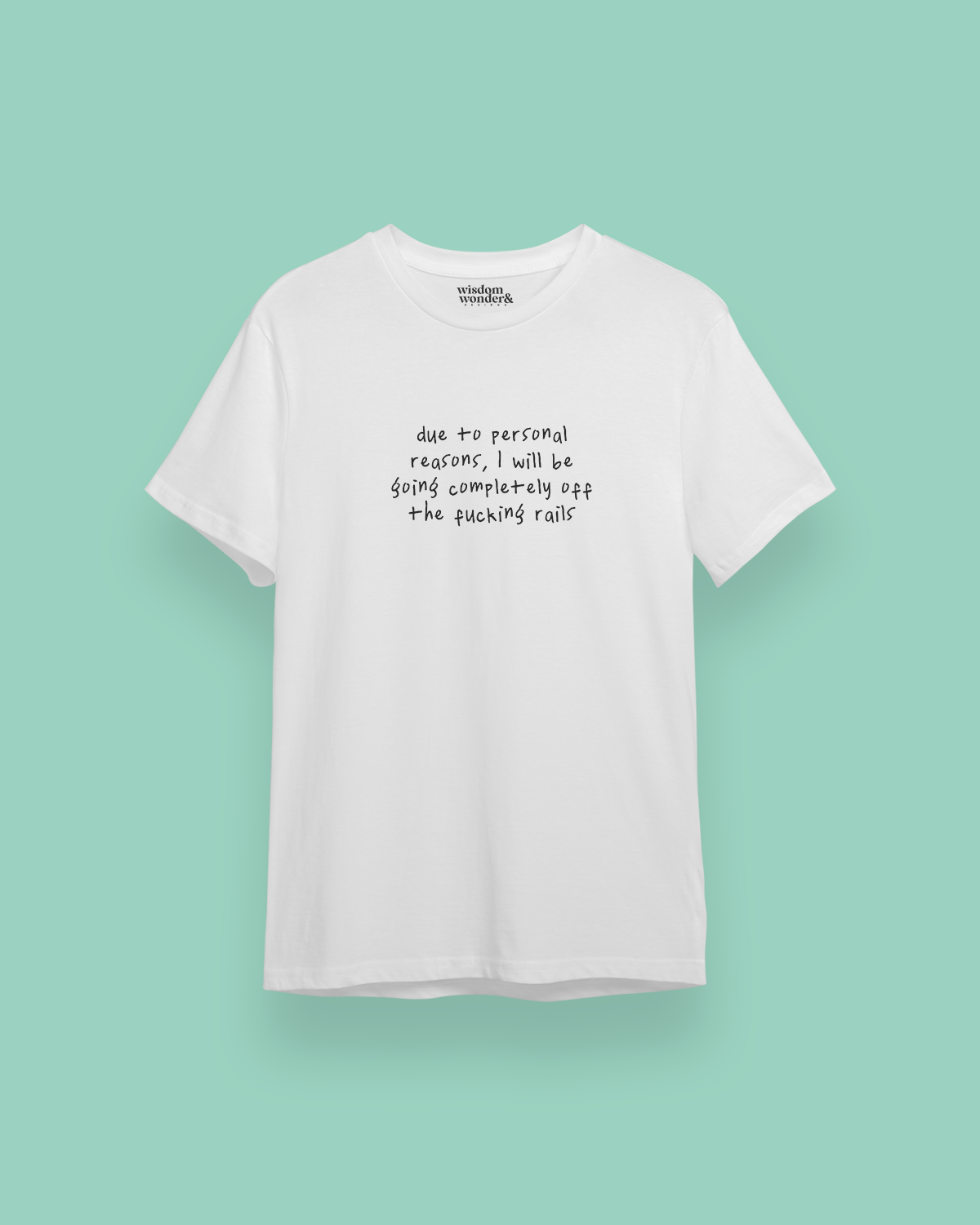 Due To Personal Reasons, I Will Be Going Completely Off The Fucking Rails | Black | Organic Unisex T Shirt