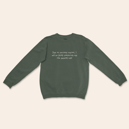 Due To Personal Reasons, I Will be Going Completely Off The Fucking Rails | Unisex Sweatshirt