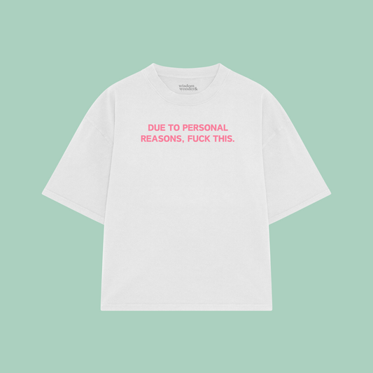 Due To Personal Reasons, Fuck This | Boxy T Shirt