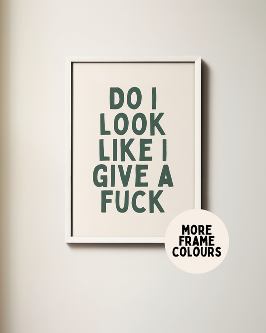 Framed | Do I Look Like I Give A Fuck | Green | Art Print