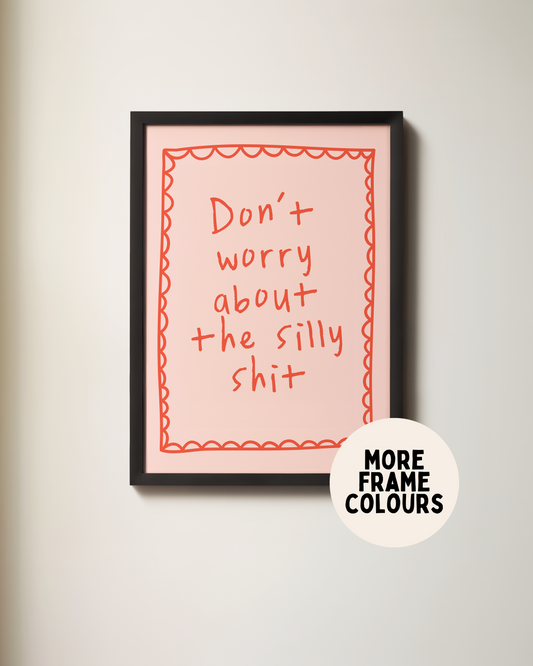 Framed | Don't Worry About The Silly Shit | Pink and Red | Art Print