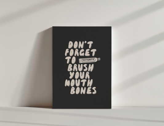 Don't Forget To Brush Your Mouth Bones | Cream and Charcoal | Canvas