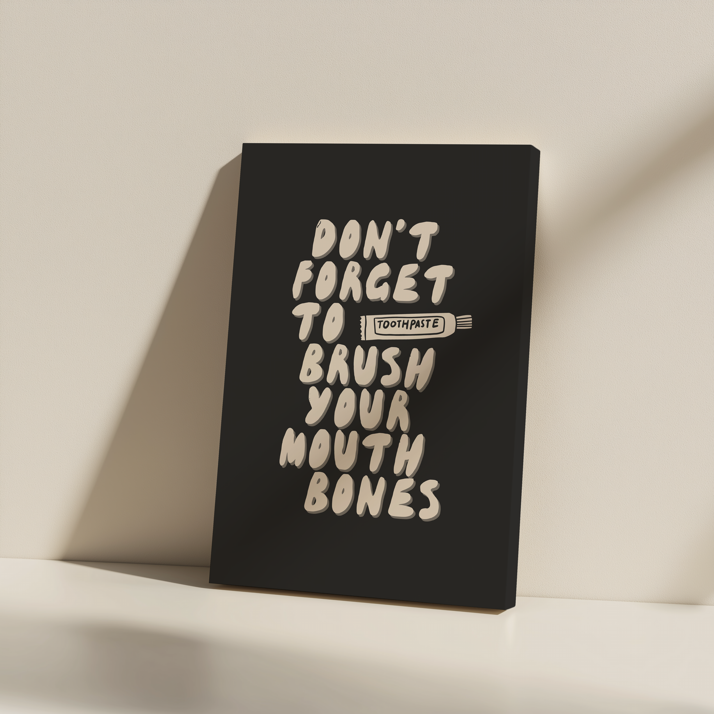 Don't Forget To Brush Your Mouth Bones | Cream and Charcoal | Canvas