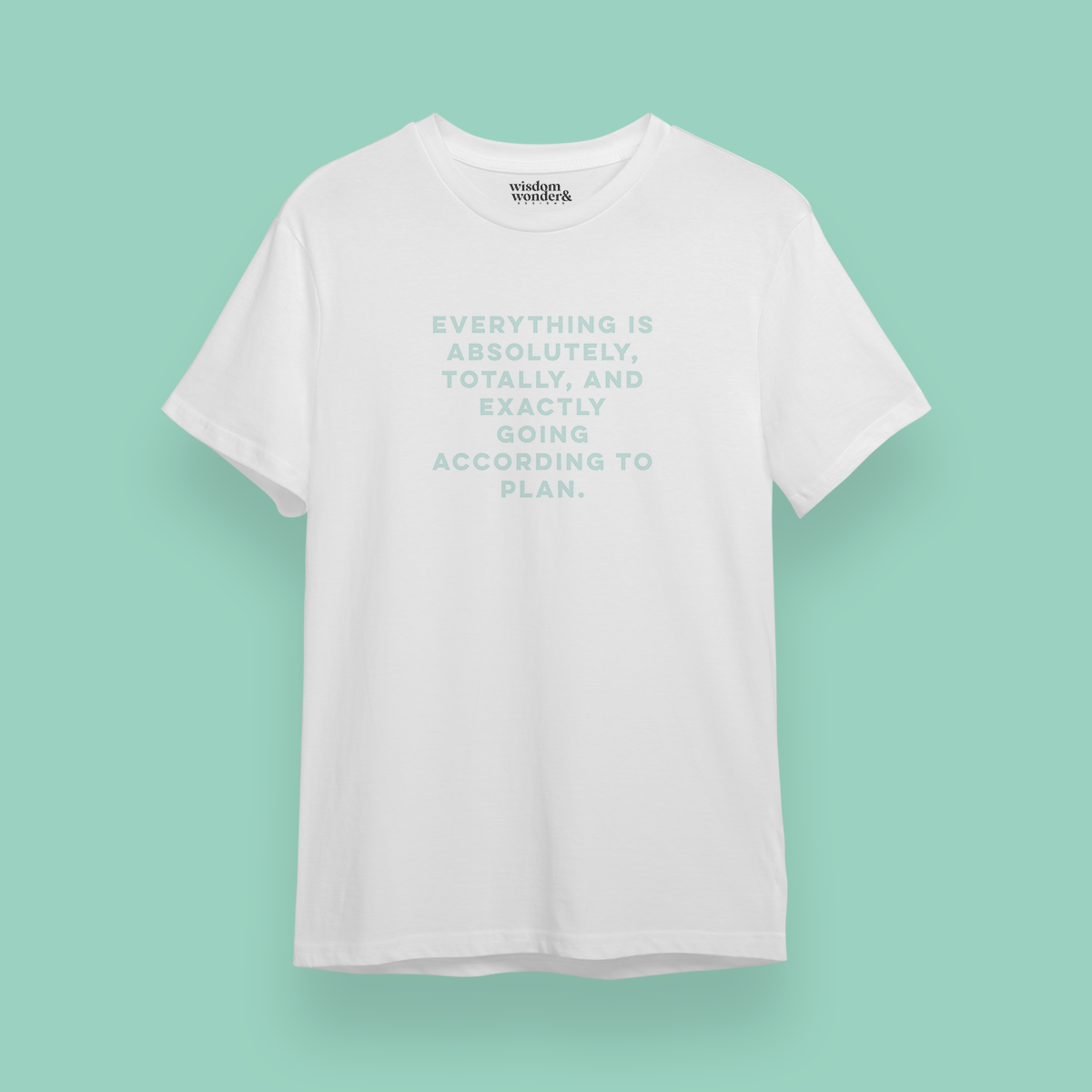 WISDOM & WONDER X HEY WONDER | Everything Is Absolutely, Totally, And Exactly Going Accordingly To Plan | Organic Unisex T Shirt