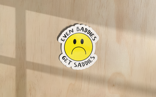 Even Baddies Get Saddies | Sticker