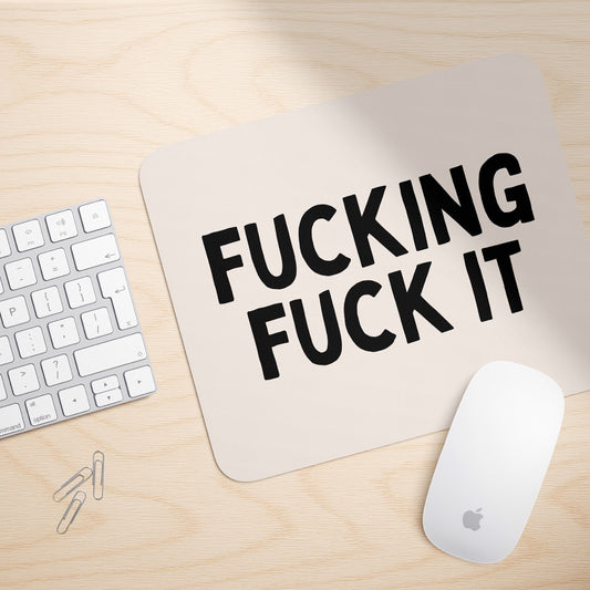 Fucking Fuck It | Mouse Mat