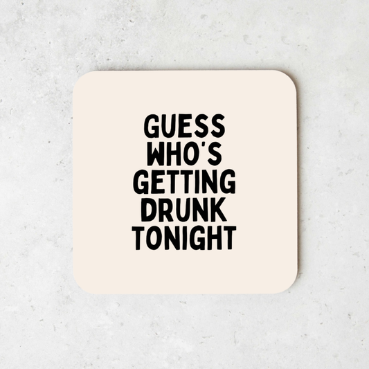 Guess Who's Getting Drunk Tonight | Black and Cream | Coaster