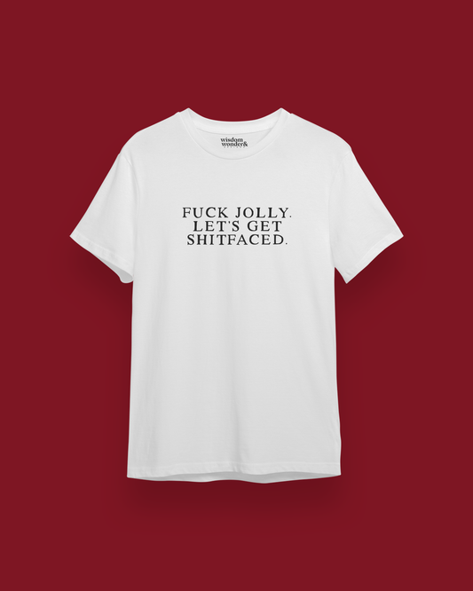 Fuck Jolly. Let's Get Shitfaced. | Organic Unisex T Shirt