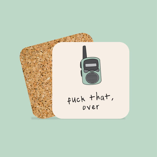 Fuck That, Over | Walkie Talkie | Coaster
