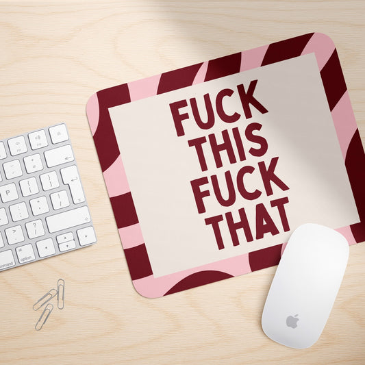 Fuck This Fuck That | Mouse Mat