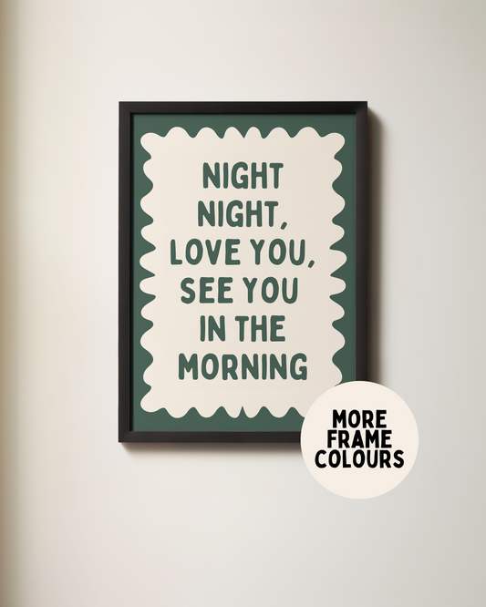 Framed | Night Night, Love You, See You In The Morning | Forest Green and Cream | Wall Art Print