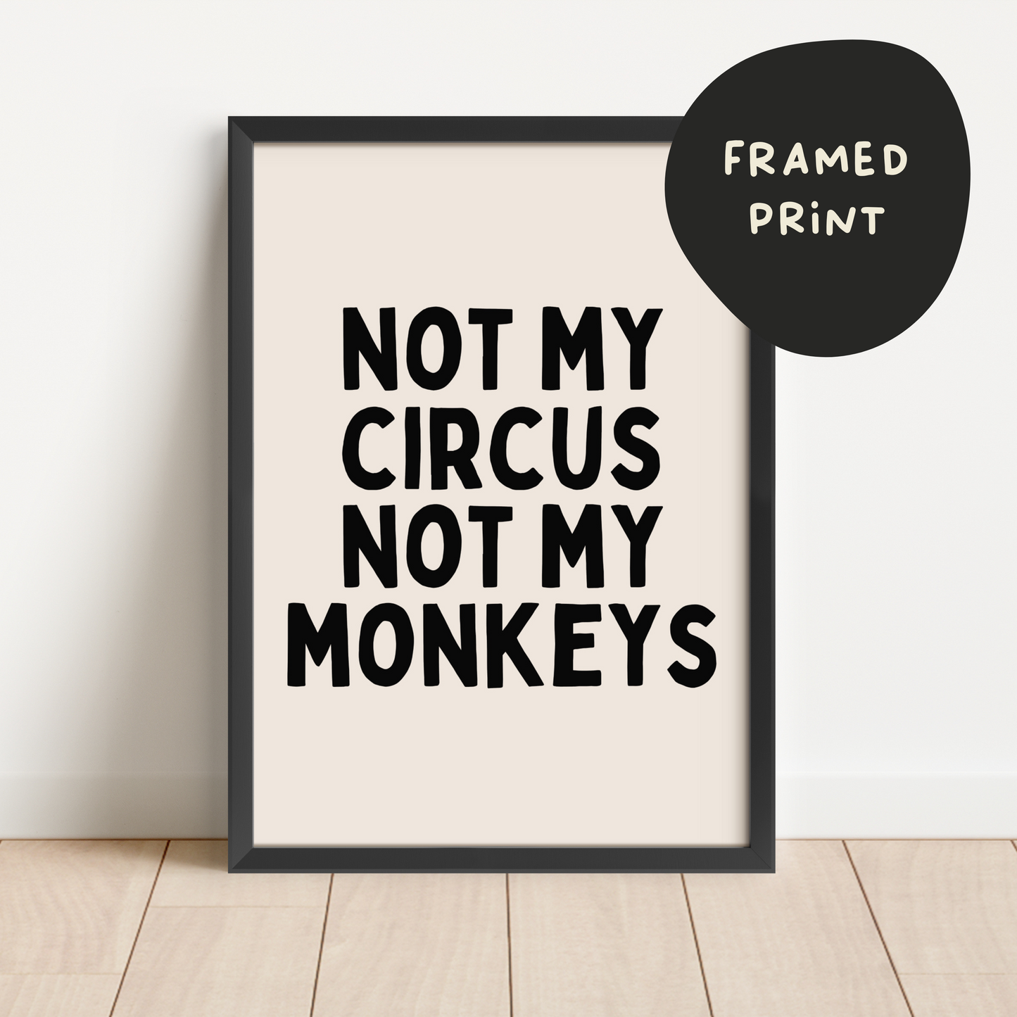 Lustre / A4 / Black Print | Framed | Not My Circus Not My Monkeys | Black and Cream | Art Print | Wisdom and Wonder Designs