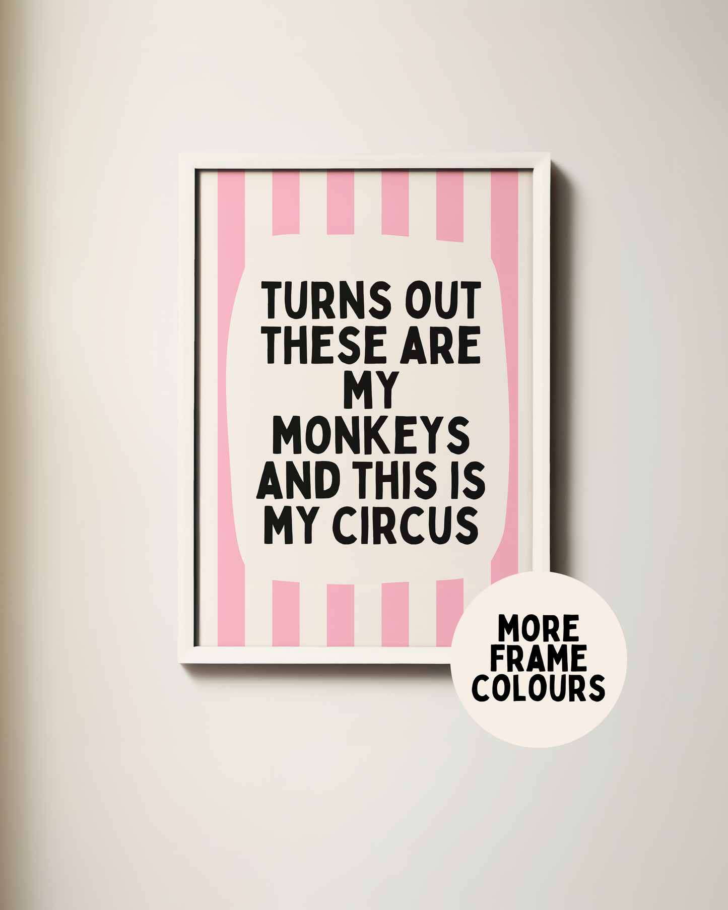 Framed | Turns Out These Are My Monkeys And This Is My Circus | Blush Pink and Cream | Wall Art Print