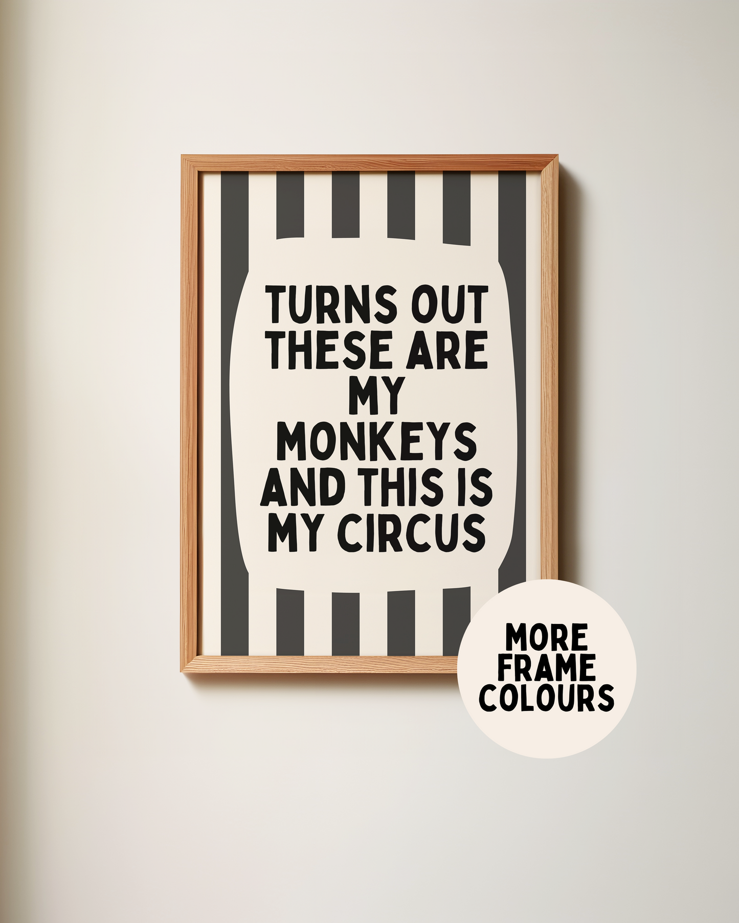 Framed | Turns Out These Are My Monkeys And This Is My Circus | Charcoal and Cream | Wall Art Print