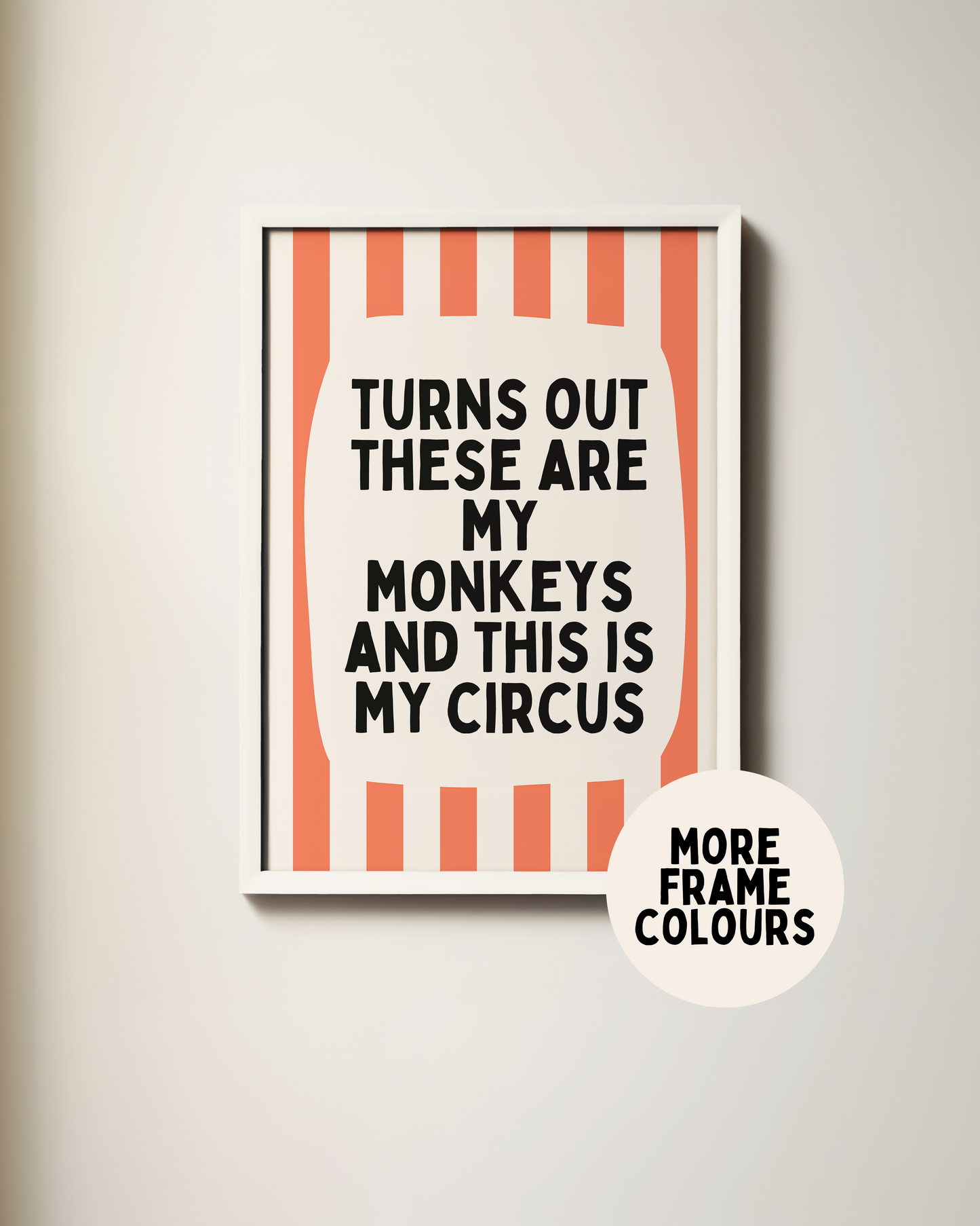 Framed | Turns Out These Are My Monkeys And This Is My Circus | Coral and Cream | Wall Art Print