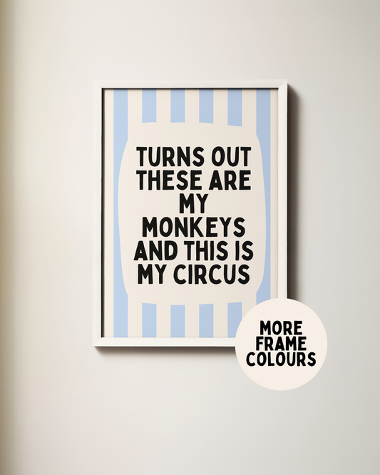 Framed | Turns Out These Are My Monkeys And This Is My Circus | Cornflower Blue and Cream | Wall Art Print