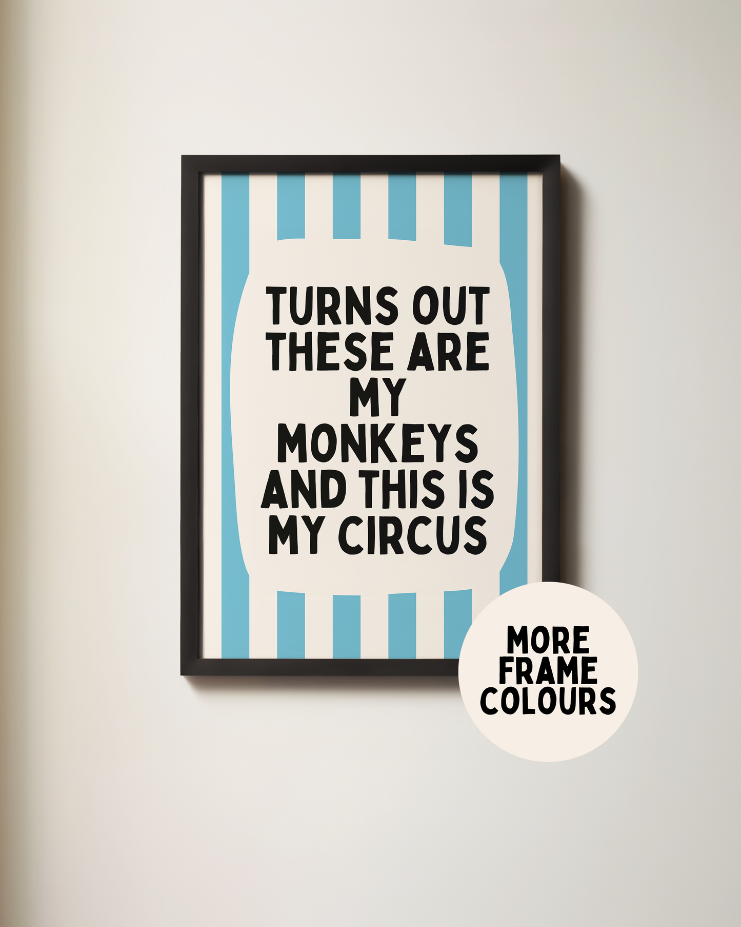 Framed | Turns Out These Are My Monkeys And This Is My Circus | Denim and Cream | Wall Art Print