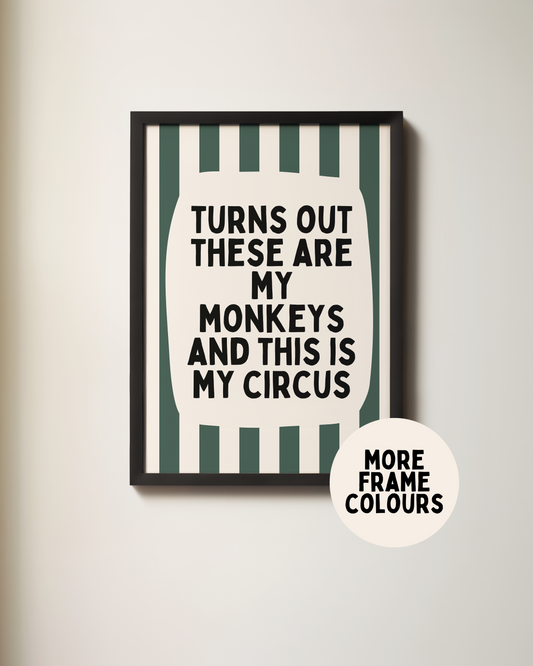 Framed | Turns Out These Are My Monkeys And This Is My Circus | Forest Green and Cream | Wall Art Print