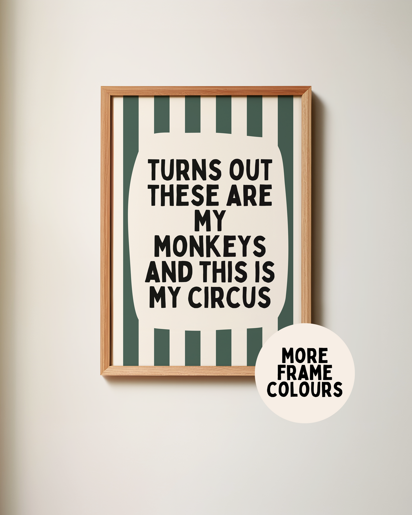 Framed | Turns Out These Are My Monkeys And This Is My Circus | Forest Green and Cream | Wall Art Print