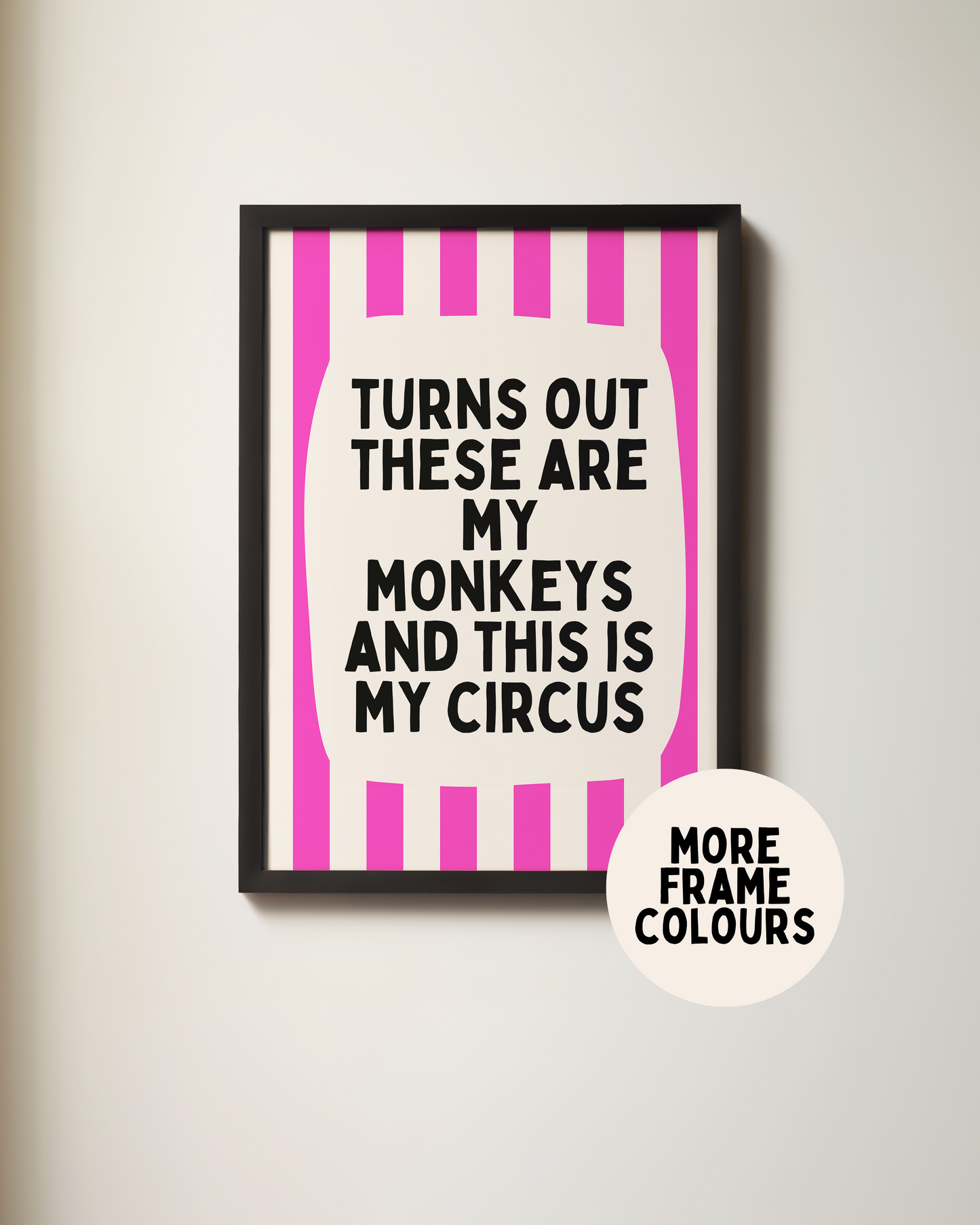 Framed | Turns Out These Are My Monkeys And This Is My Circus | Hot Pink and Cream | Wall Art Print