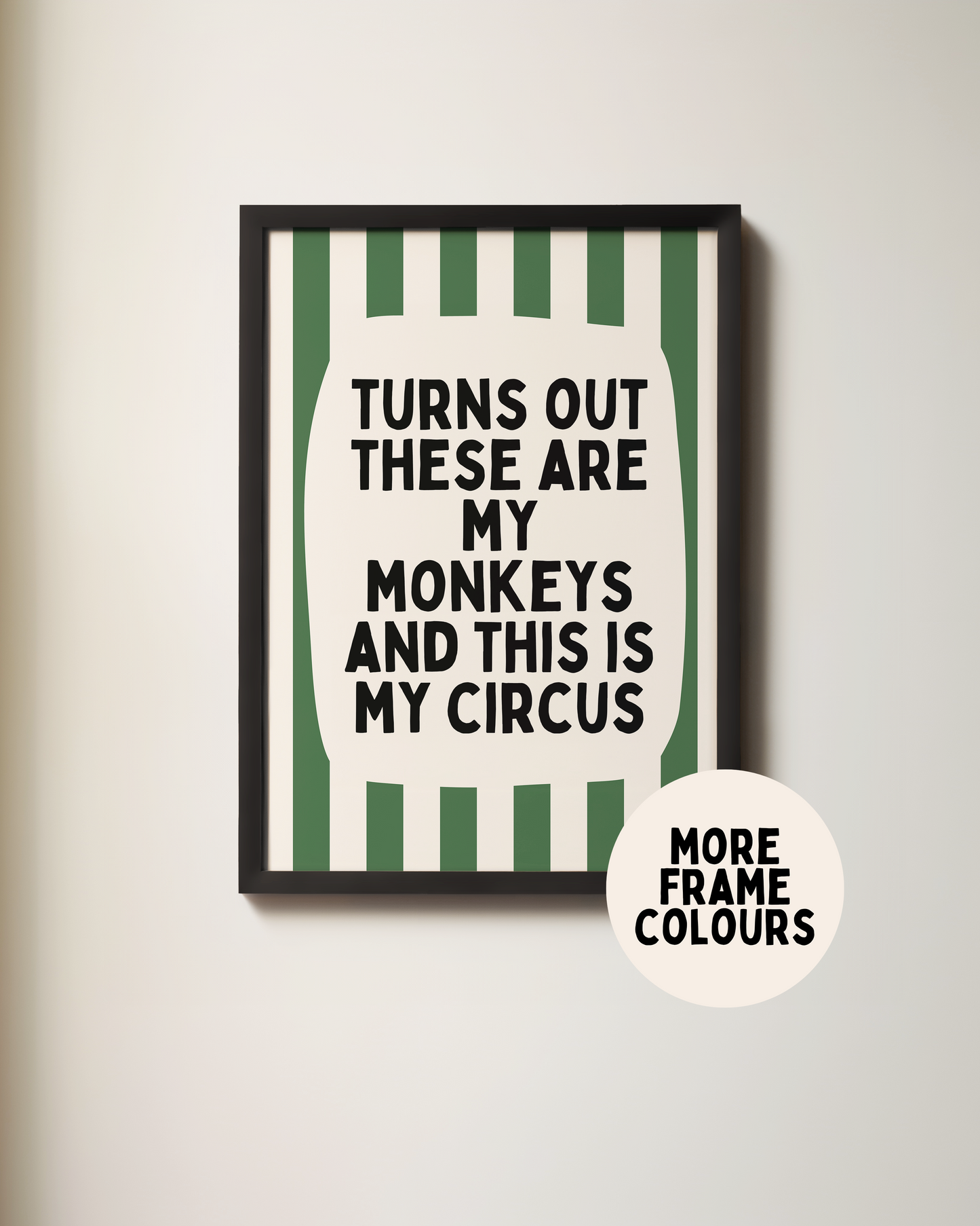 Framed | Turns Out These Are My Monkeys And This Is My Circus | Hunter Green and Cream | Wall Art Print