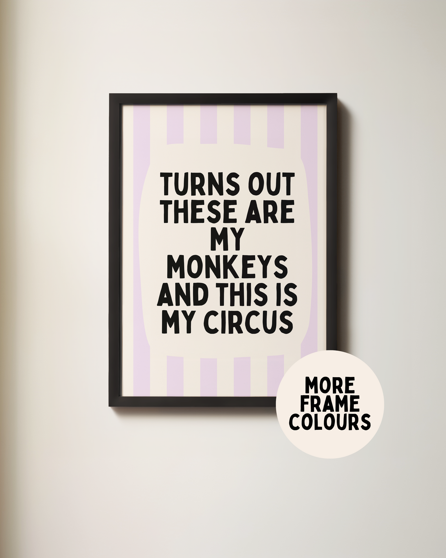 Framed | Turns Out These Are My Monkeys And This Is My Circus | Lilac and Cream | Wall Art Print