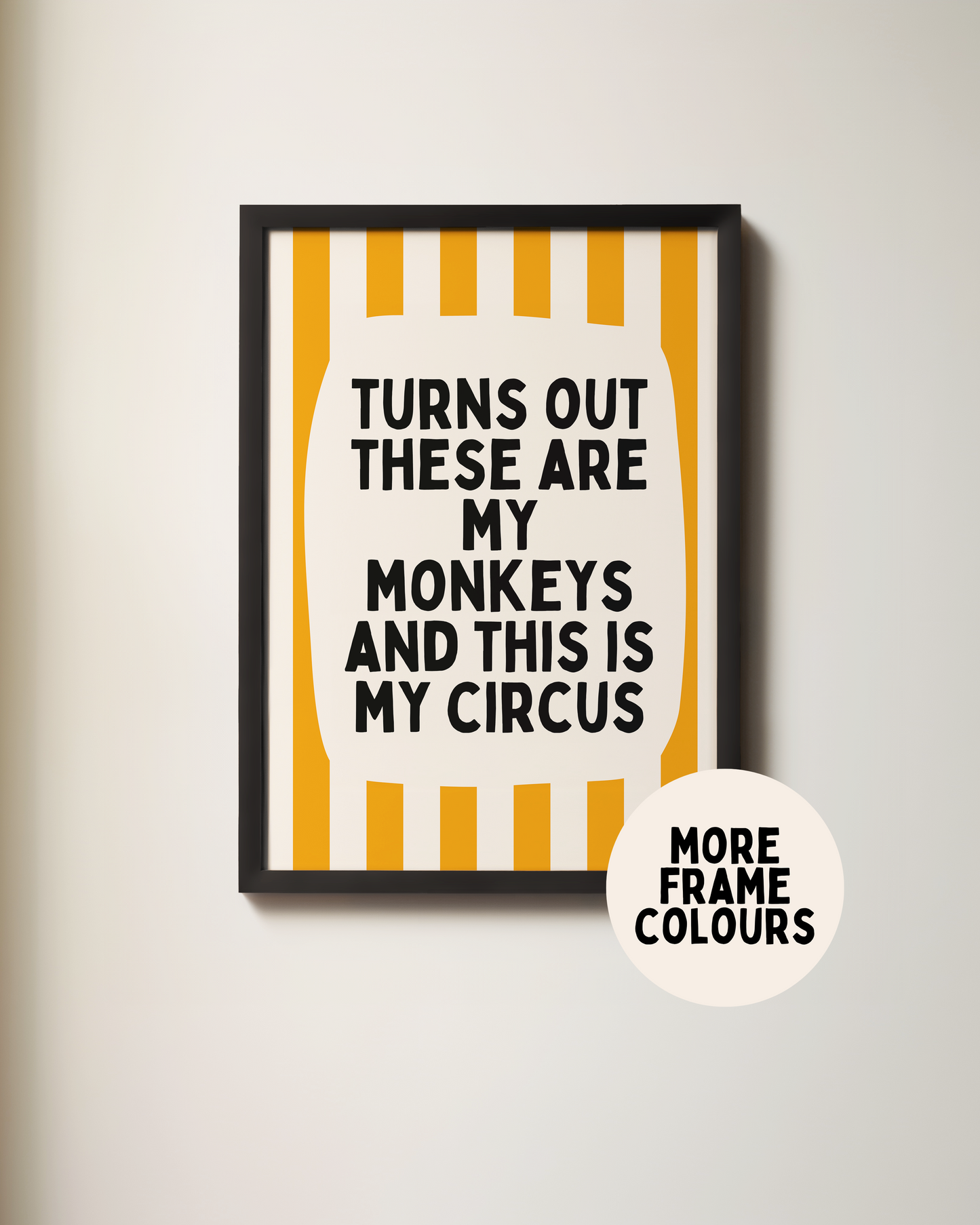 Framed | Turns Out These Are My Monkeys And This Is My Circus | Mustard and Cream | Wall Art Print