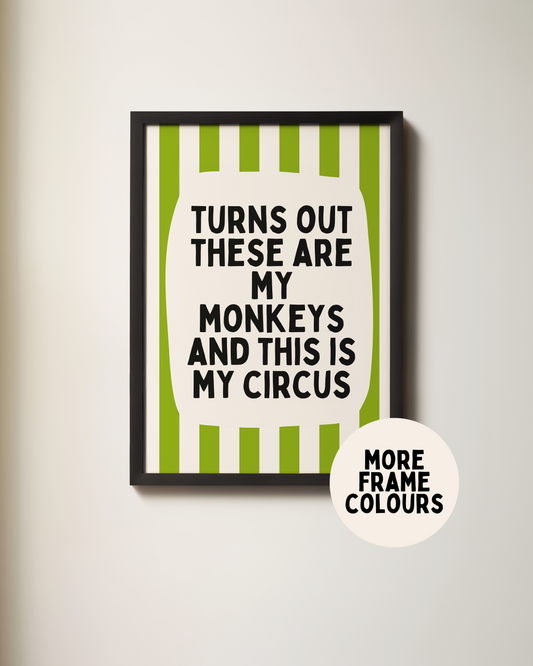Framed | Turns Out These Are My Monkeys And This Is My Circus | Pear and Cream | Wall Art Print