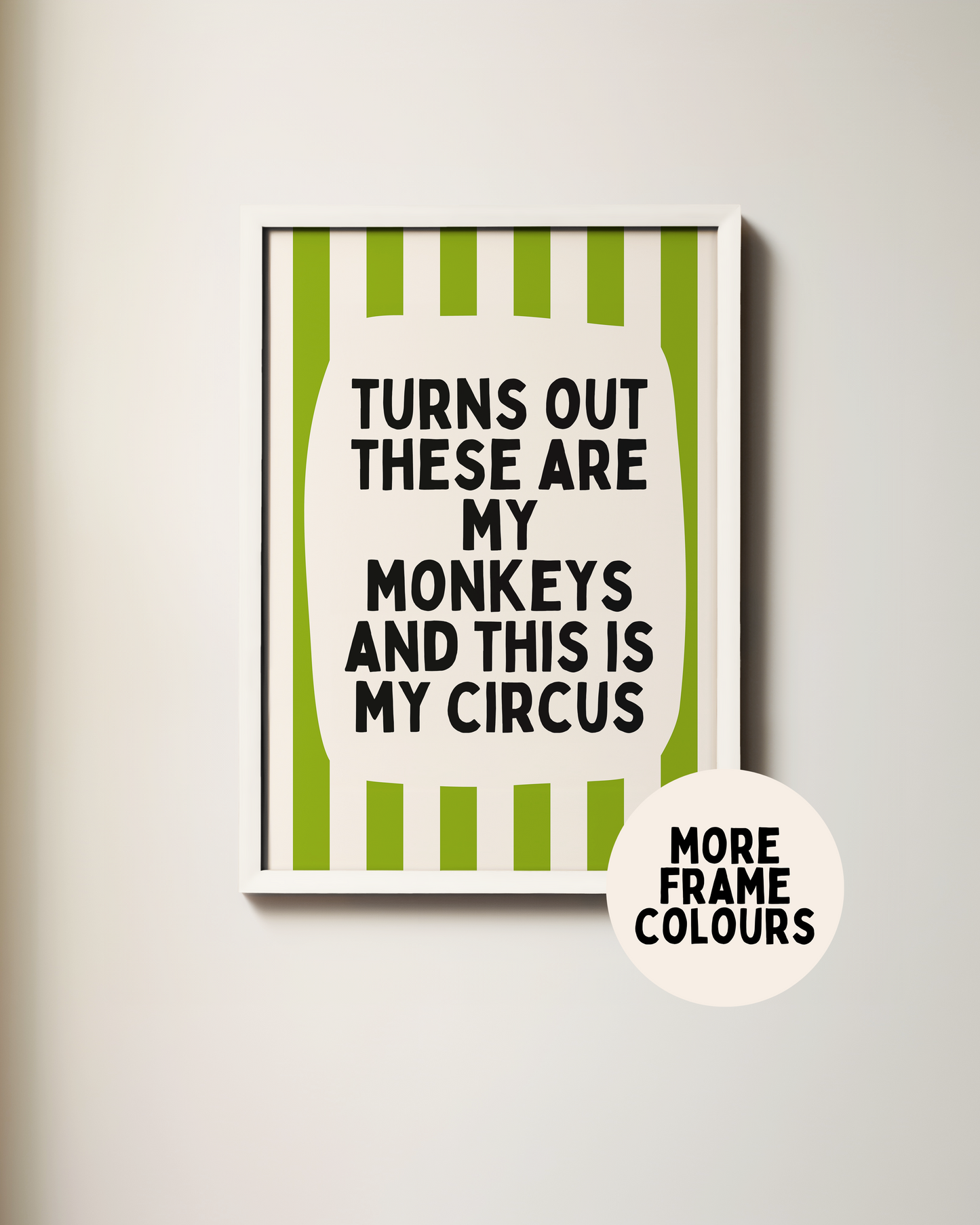 Framed | Turns Out These Are My Monkeys And This Is My Circus | Pear and Cream | Wall Art Print