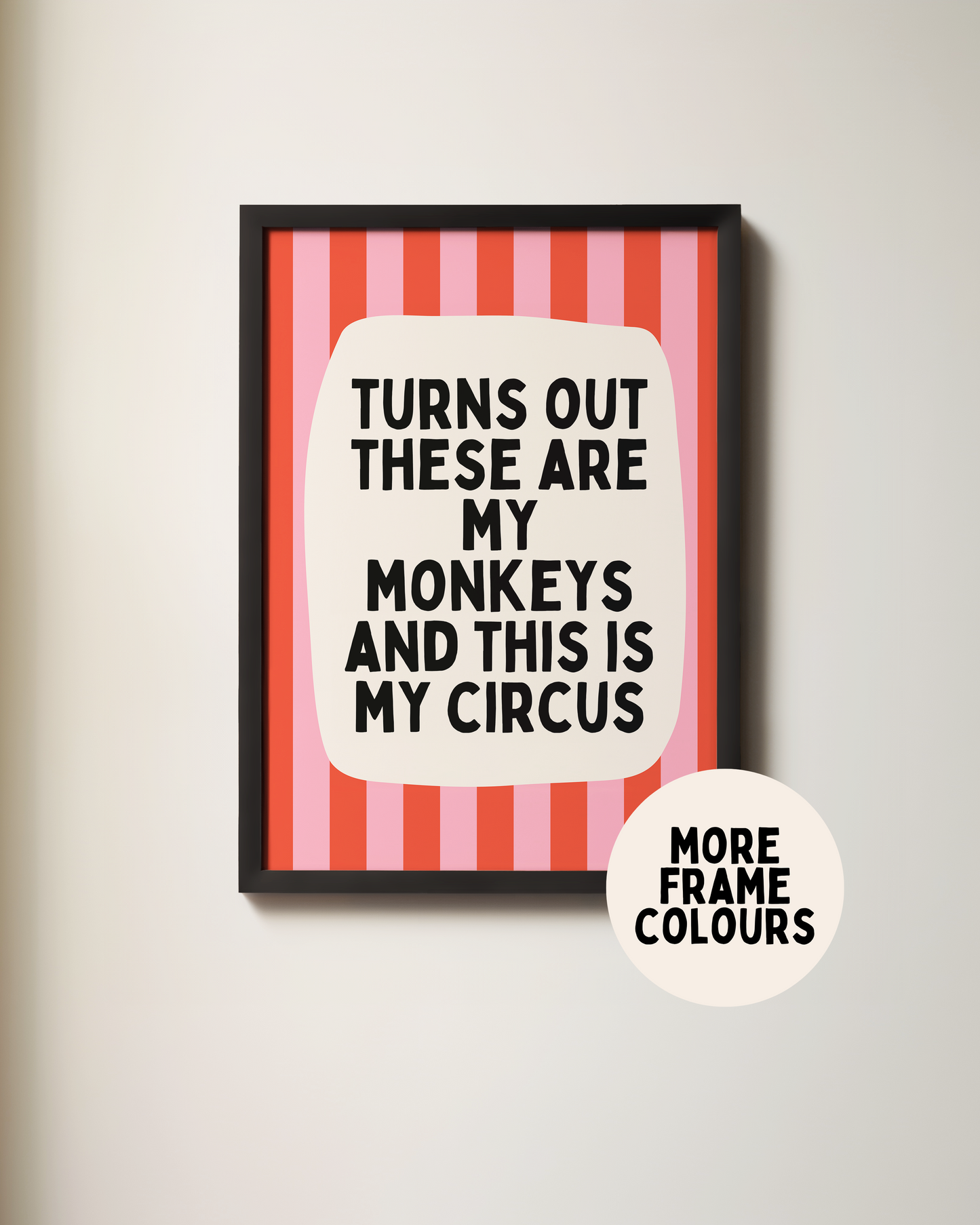 Framed | Turns Out These Are My Monkeys And This Is My Circus | Red and Watermelon | Wall Art Print