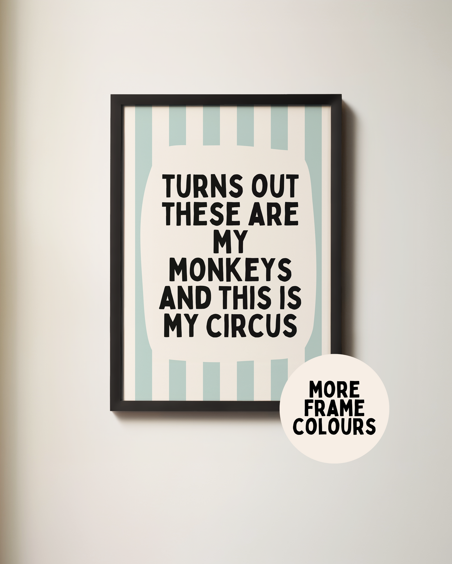 Framed | Turns Out These Are My Monkeys And This Is My Circus | Seafoam and Cream | Wall Art Print