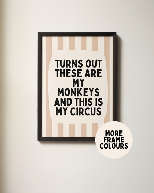 Framed | Turns Out These Are My Monkeys And This Is My Circus | Toast and Cream | Wall Art Print