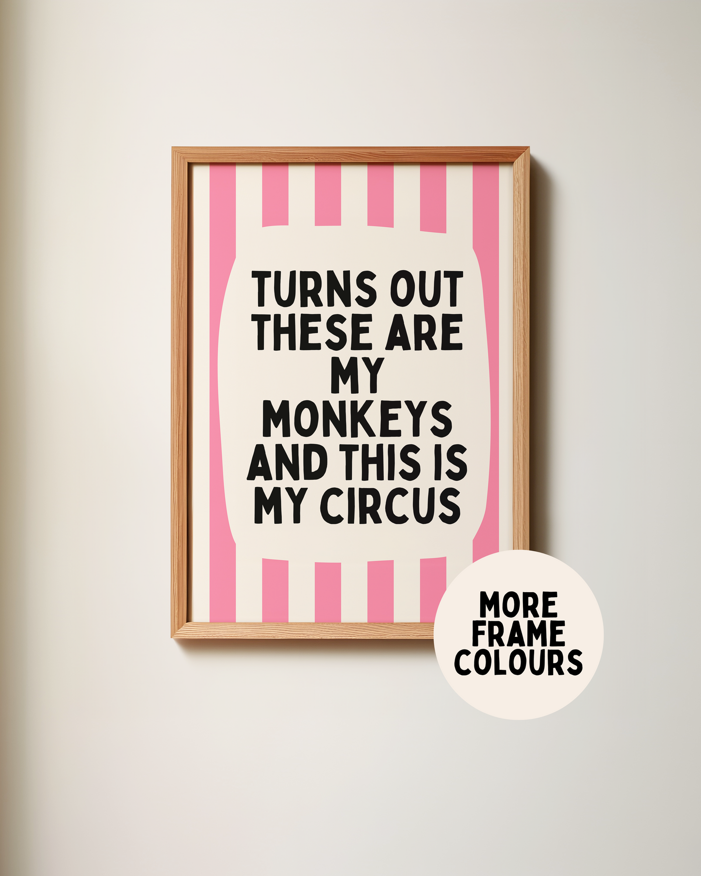 Framed | Turns Out These Are My Monkeys And This Is My Circus | Watermelon and Cream | Wall Art Print