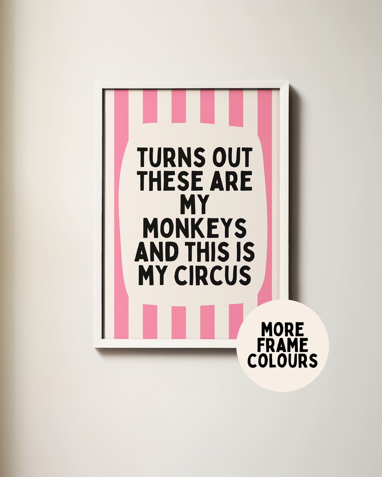 Framed | Turns Out These Are My Monkeys And This Is My Circus | Watermelon and Cream | Wall Art Print