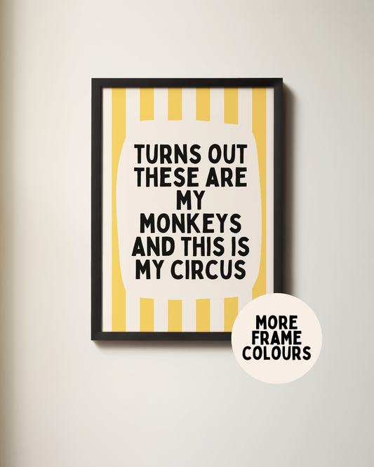 Framed | Turns Out These Are My Monkeys And This Is My Circus | Yellow and Cream | Wall Art Print