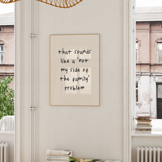 WISDOM & WONDER DESIGNS X GEORGINA ROSE EVENTS | That Sounds Like A 'Not My Side Of The Family' Problem | Wall Art Print