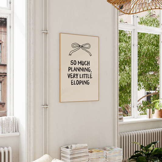 WISDOM & WONDER DESIGNS X GEORGINA ROSE EVENTS | So Much Planning, Very Little Eloping | Wall Art Print