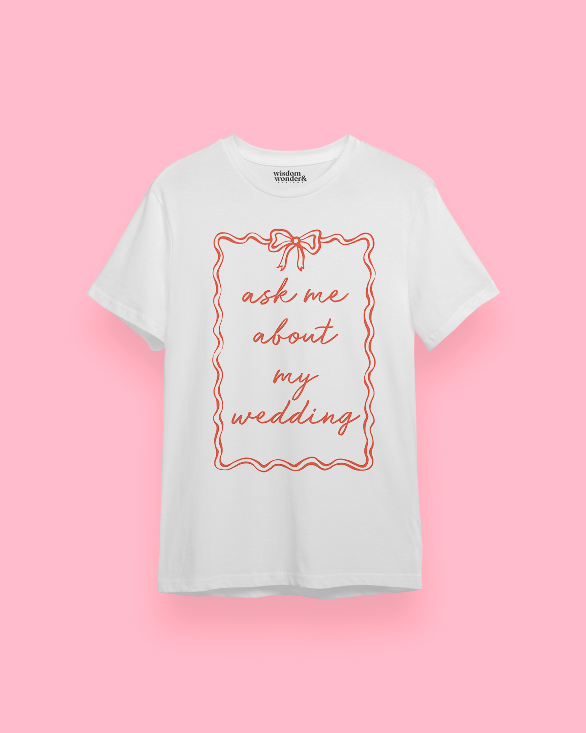 WISDOM & WONDER DESIGNS X GEORGINA ROSE EVENTS | Ask Me About My Wedding | Organic Unisex T Shirt