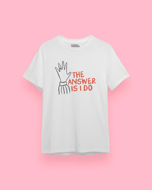 WISDOM & WONDER DESIGNS X GEORGINA ROSE EVENTS | The Answer Is I Do | Organic Unisex T Shirt