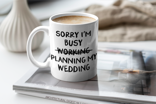 Wisdom & Wonder Designs x Georgina Rose Events | Sorry I'm Busy Planning My Wedding | Ceramic Mug