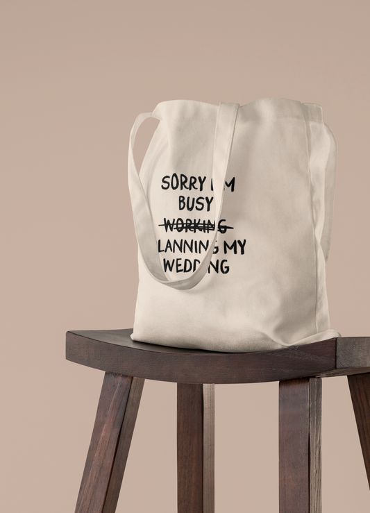 Wisdom & Wonder Designs x Georgina Rose Events | Sorry I'm Busy Planning My Wedding | Cotton Tote Bag