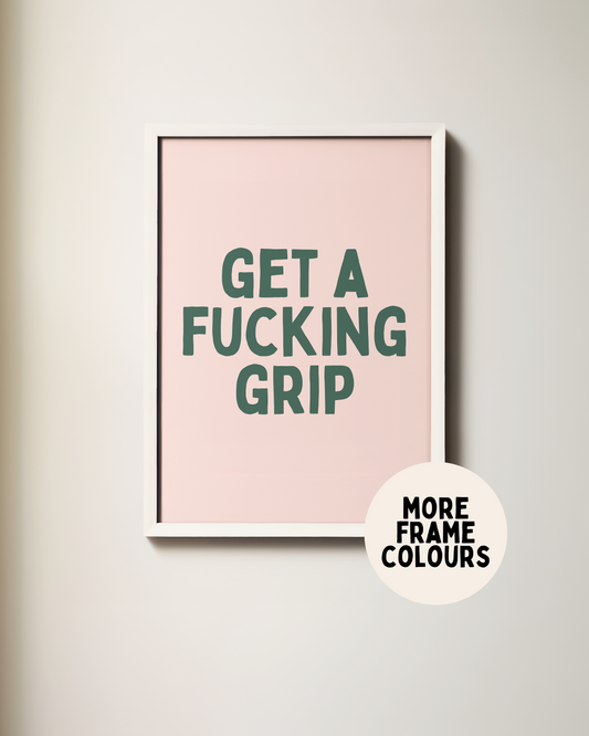 Framed | Get A Fucking Grip | Green and Pink | Art Print