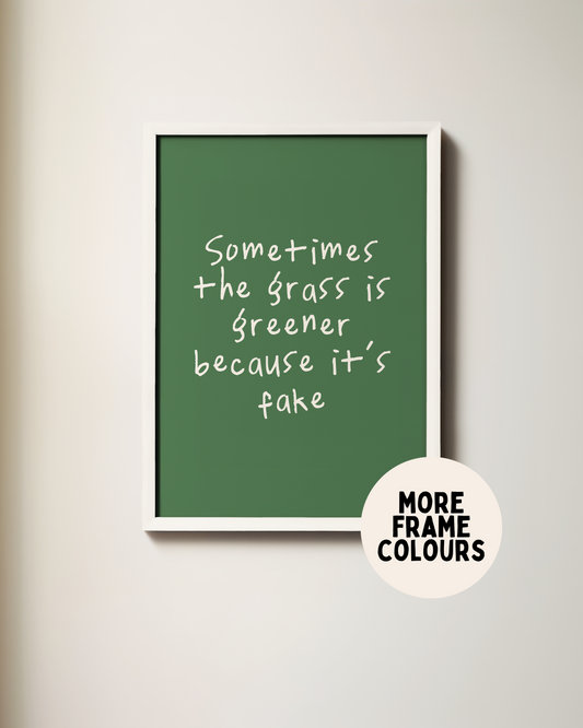 Framed | Sometimes The Grass Is Greener Because It's Fake | Cream and Hunter Green | Art Print