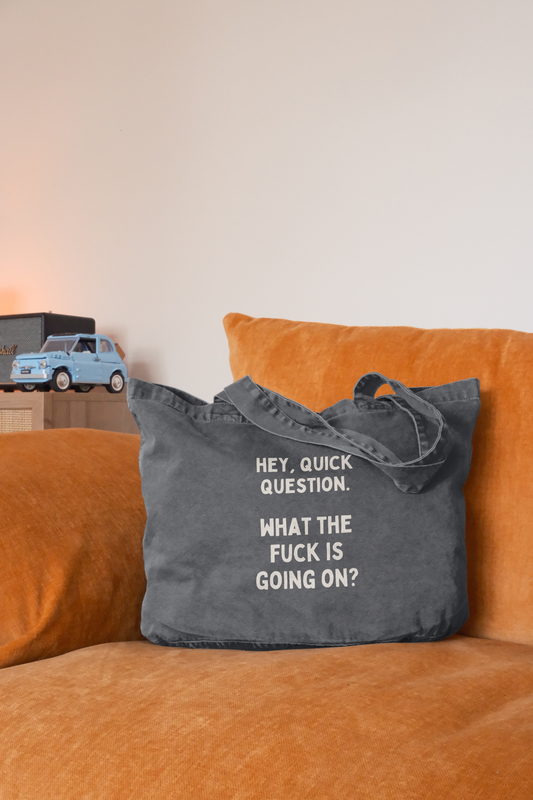 Hey, Quick Question. What The Fuck Is Going On? | Tote Bag