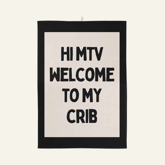 Hi MTV Welcome To My Crib | Tea Towel